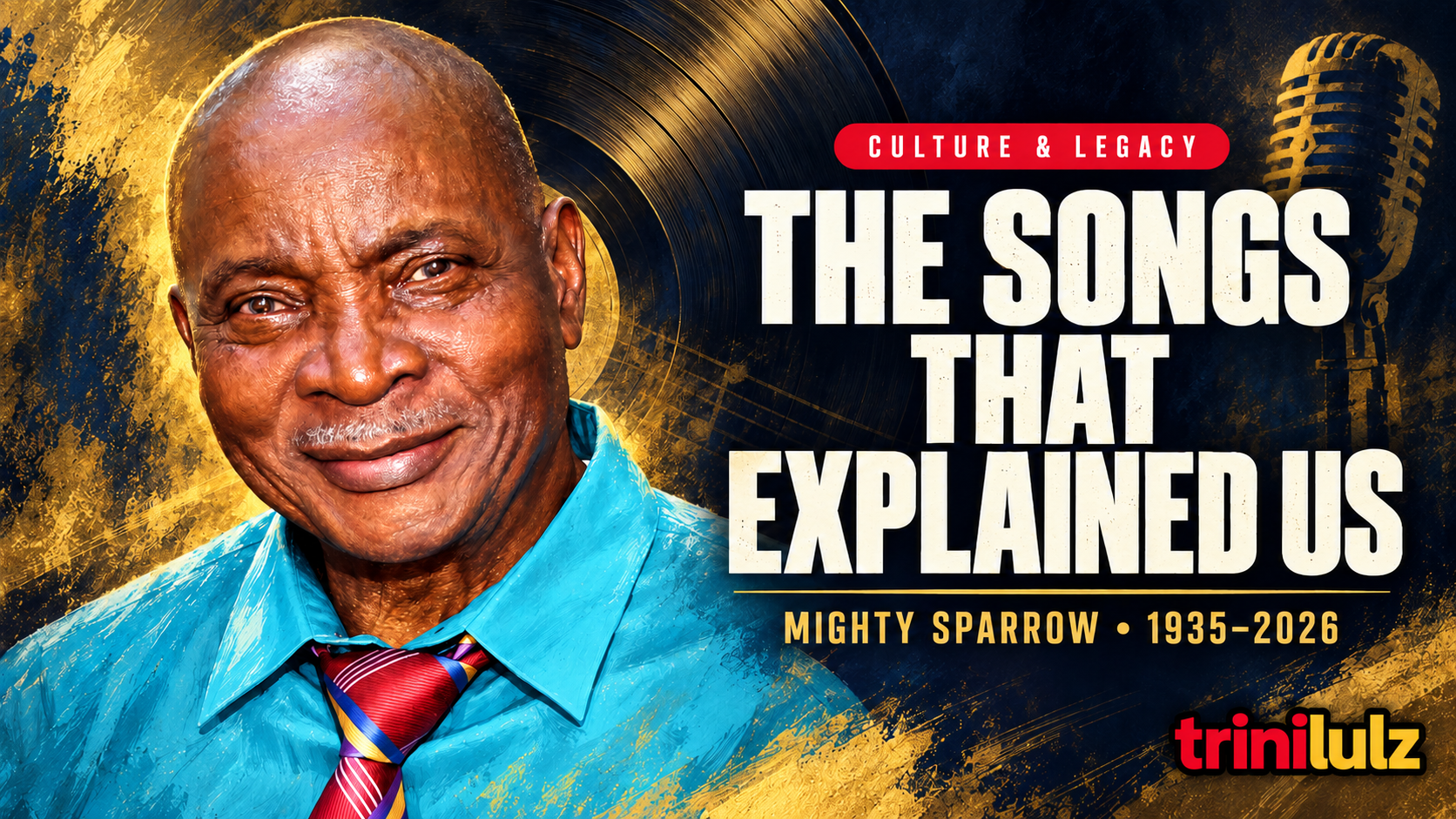 Memorial illustration of Mighty Sparrow beside the words The Songs That Explained Us, with record imagery and TriniLulz branding.